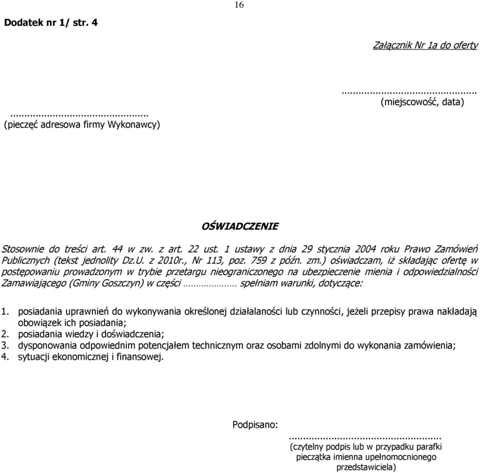 ) oświadczam, iż składając ofertę w postępowaniu prowadzonym w trybie przetargu nieograniczonego na ubezpieczenie mienia i odpowiedzialności Zamawiającego (Gminy Goszczyn) w części spełniam warunki,