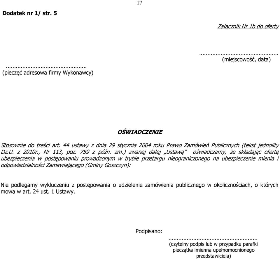 ) zwanej dalej Ustawą oświadczamy, że składając ofertę ubezpieczenia w postępowaniu prowadzonym w trybie przetargu nieograniczonego na ubezpieczenie mienia i odpowiedzialności