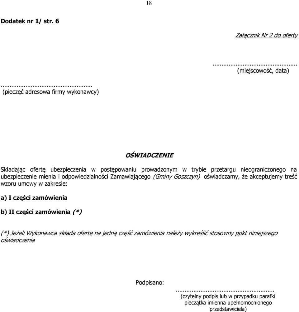 ubezpieczenie mienia i odpowiedzialności Zamawiającego (Gminy Goszczyn) oświadczamy, że akceptujemy treść wzoru umowy w zakresie: a) I części zamówienia b)