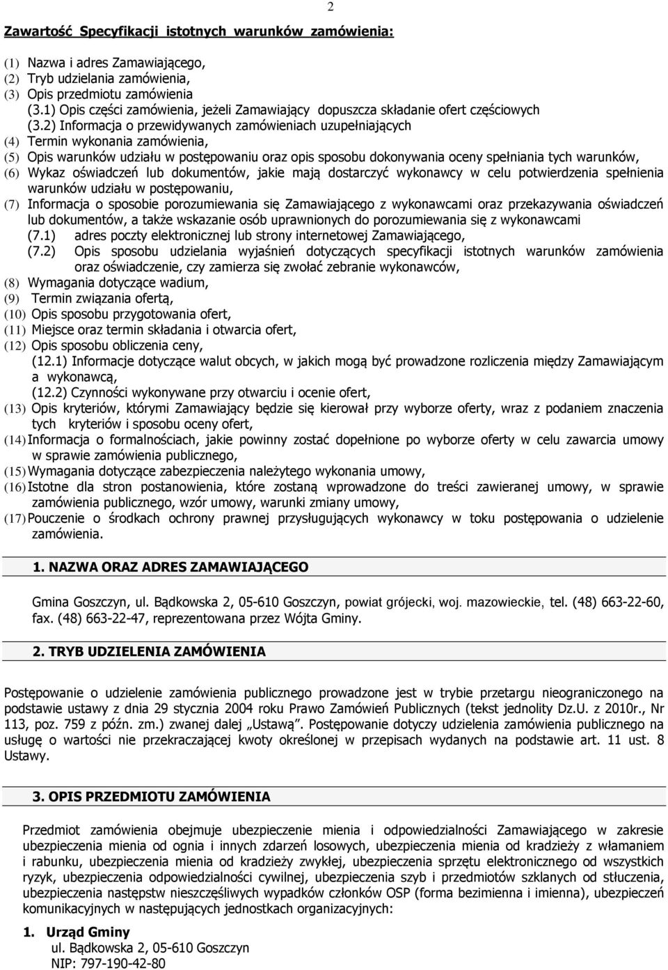 2) Informacja o przewidywanych zamówieniach uzupełniających (4) Termin wykonania zamówienia, (5) Opis warunków udziału w postępowaniu oraz opis sposobu dokonywania oceny spełniania tych warunków, (6)