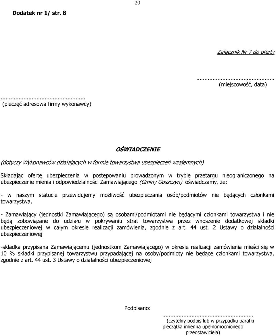 przetargu nieograniczonego na ubezpieczenie mienia i odpowiedzialności Zamawiającego (Gminy Goszczyn) oświadczamy, że: - w naszym statucie przewidujemy możliwość ubezpieczania osób/podmiotów nie