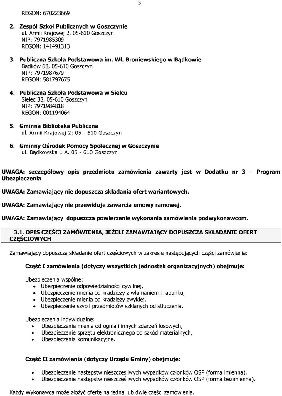 Gminna Biblioteka Publiczna ul. Armii Krajowej 2; 05-610 Goszczyn 6. Gminny Ośrodek Pomocy Społecznej w Goszczynie ul.