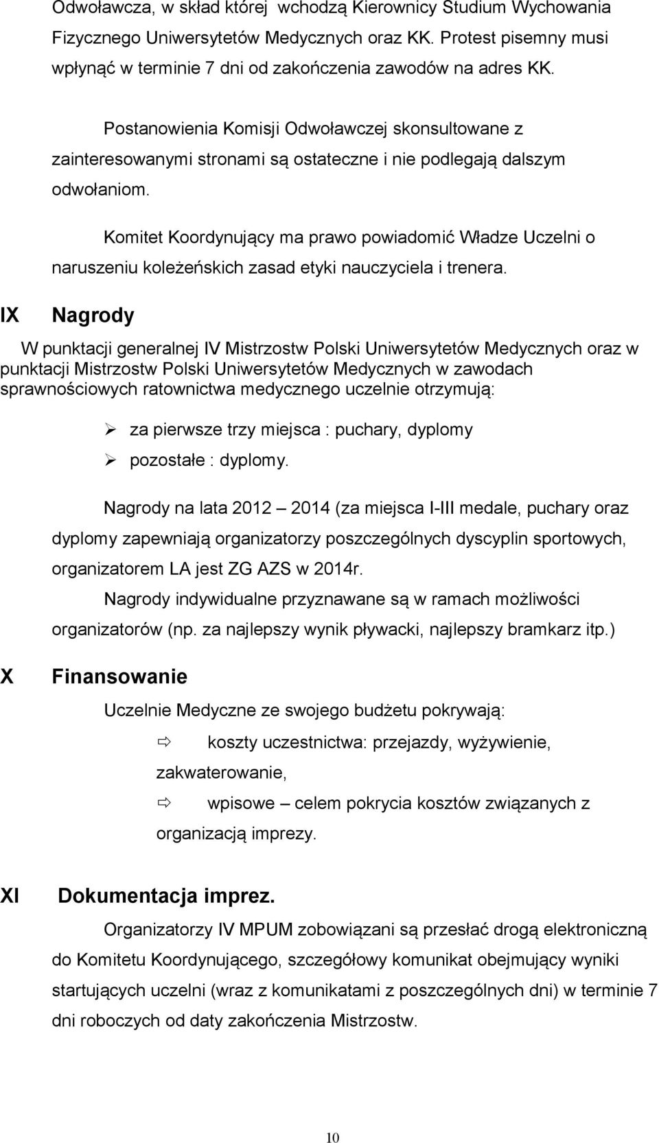 Komitet Koordynujący ma prawo powiadomić Władze Uczelni o naruszeniu koleżeńskich zasad etyki nauczyciela i trenera.