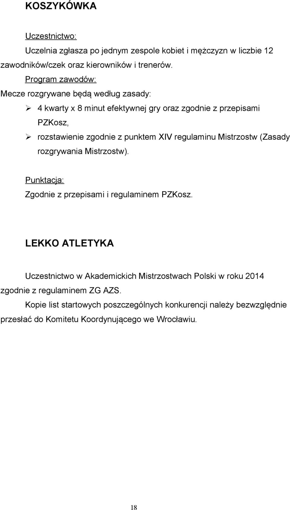 regulaminu Mistrzostw (Zasady rozgrywania Mistrzostw). Punktacja: Zgodnie z przepisami i regulaminem PZKosz.