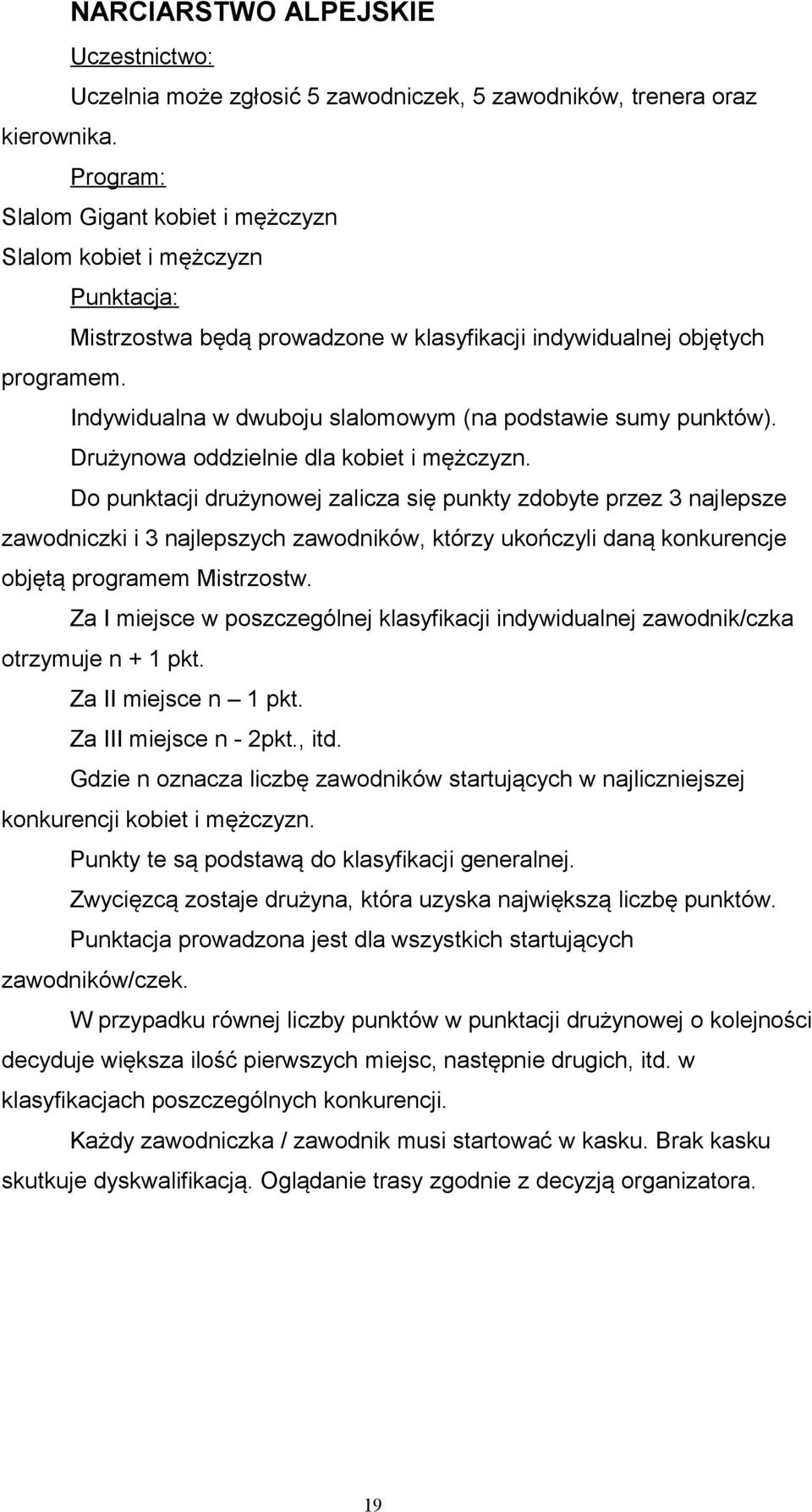 Indywidualna w dwuboju slalomowym (na podstawie sumy punktów). Drużynowa oddzielnie dla kobiet i mężczyzn.