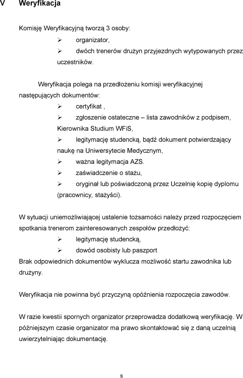 dokument potwierdzający naukę na Uniwersytecie Medycznym, ważna legitymacja AZS. zaświadczenie o stażu, oryginał lub poświadczoną przez Uczelnię kopię dyplomu (pracownicy, stażyści).