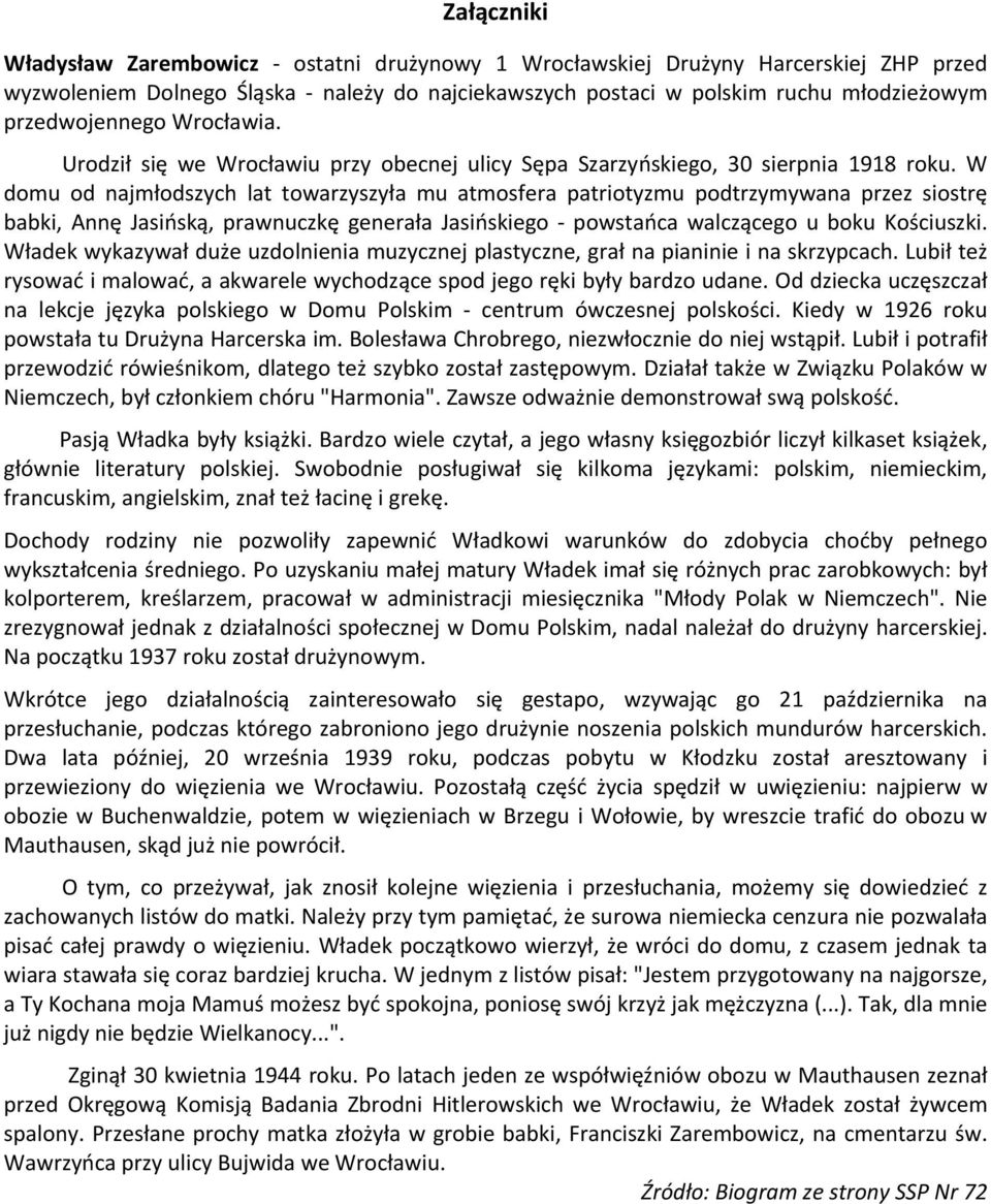 W domu od najmłodszych lat towarzyszyła mu atmosfera patriotyzmu podtrzymywana przez siostrę babki, Annę Jasińską, prawnuczkę generała Jasińskiego powstańca walczącego u boku Kościuszki.