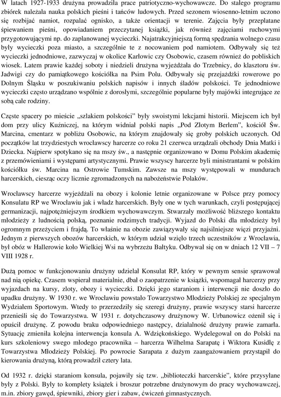 Zajęcia były przeplatane śpiewaniem pieśni, opowiadaniem przeczytanej książki, jak również zajęciami ruchowymi przygotowującymi np. do zaplanowanej wycieczki.