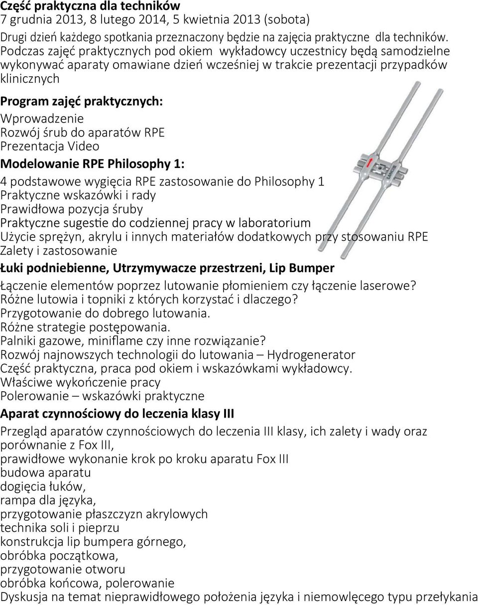 Wprowadzenie Rozwój śrub do aparatów RPE Prezentacja Video Modelowanie RPE Philosophy 1: 4 podstawowe wygięcia RPE zastosowanie do Philosophy 1 Praktyczne wskazówki i rady Prawidłowa pozycja śruby