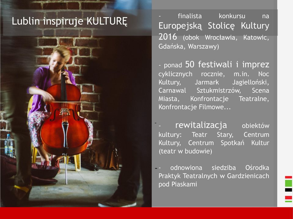 Noc Kultury, Jarmark Jagielloński, Carnawal Sztukmistrzów, Scena Miasta, Konfrontacje Teatralne, Konfrontacje Filmowe.