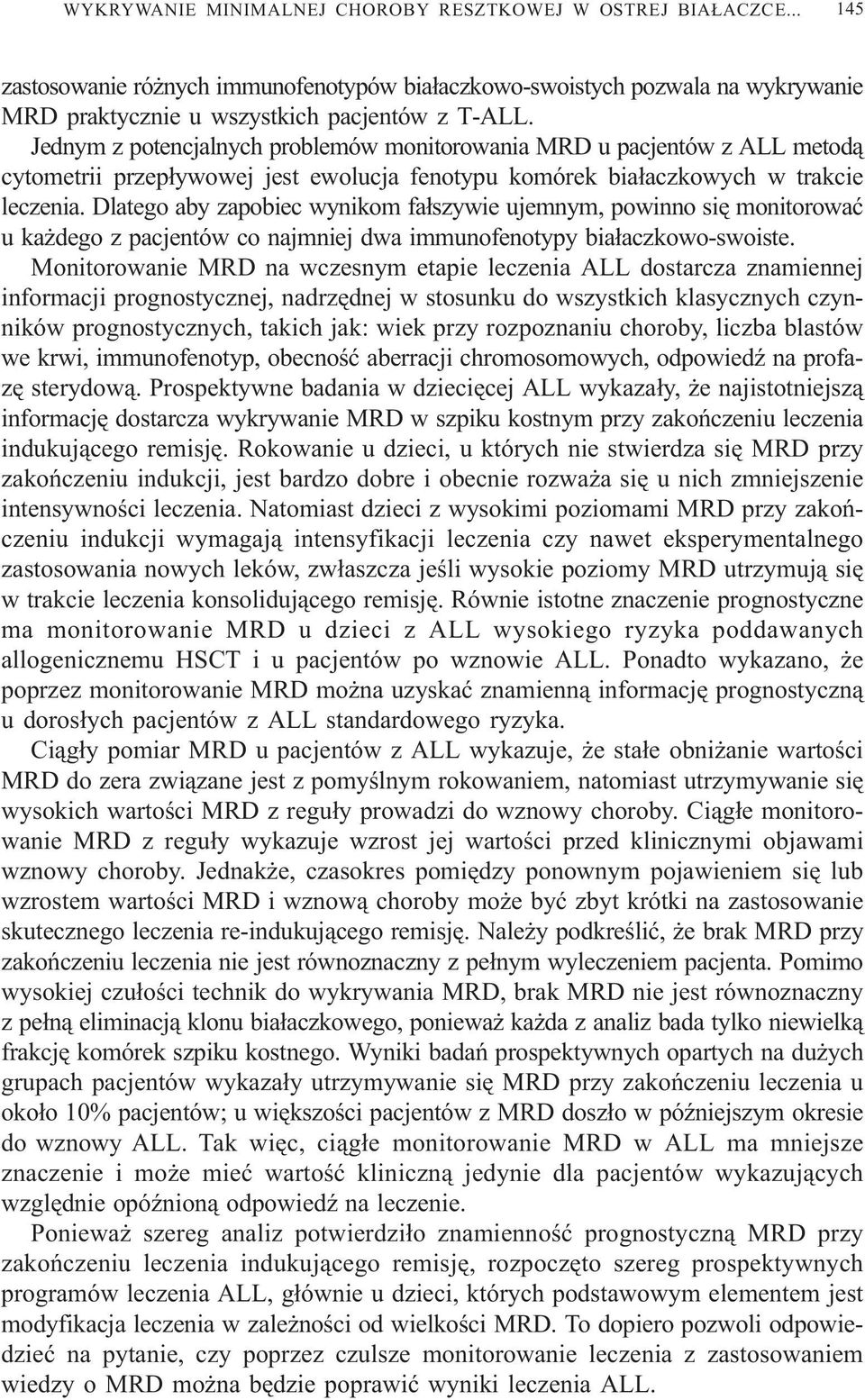 Dlatego aby zapobiec wynikom fa³szywie ujemnym, powinno siê monitorowaæ u ka dego z pacjentów co najmniej dwa immunofenotypy bia³aczkowo-swoiste.