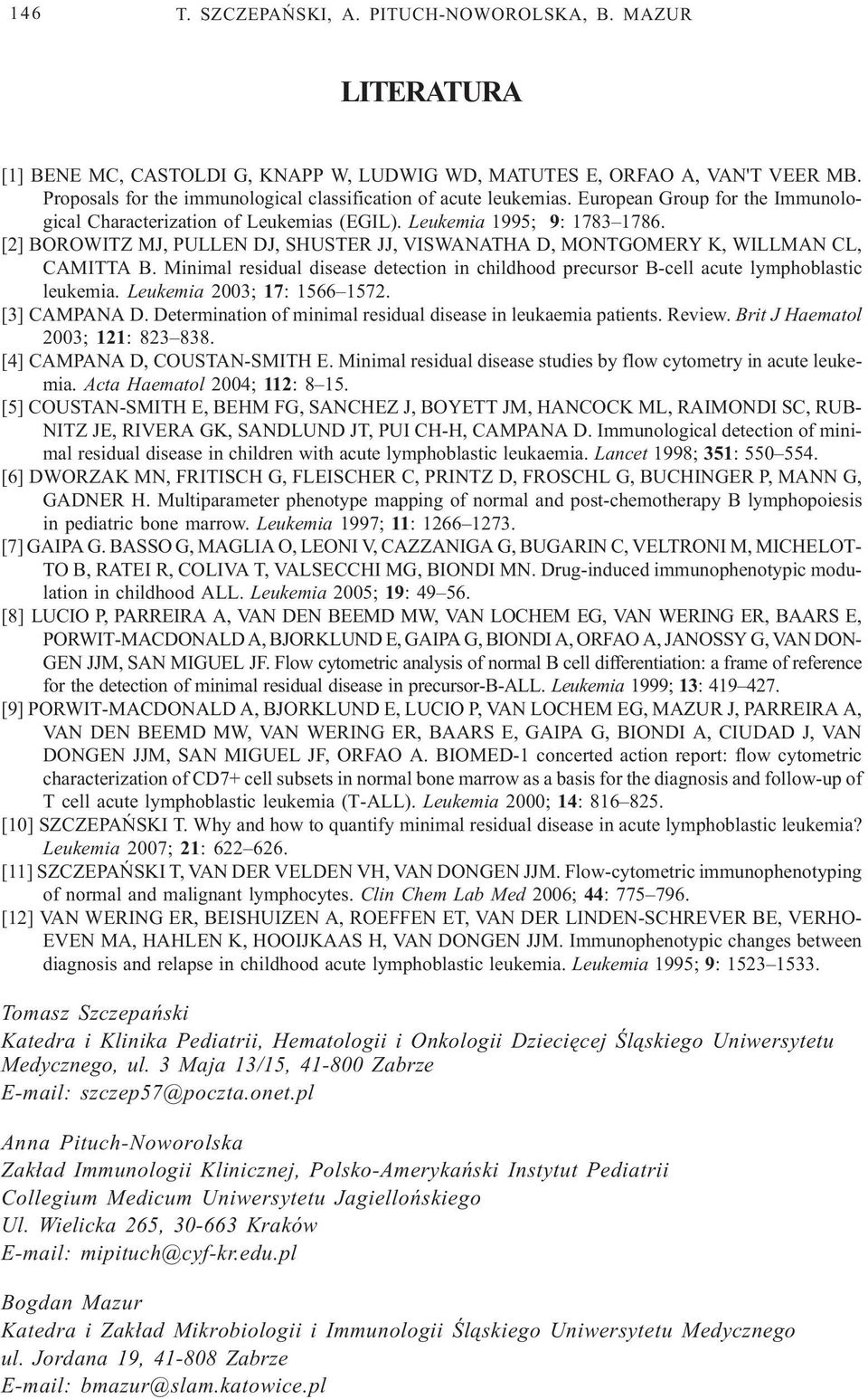 [2] BOROWITZ MJ, PULLEN DJ, SHUSTER JJ, VISWANATHA D, MONTGOMERY K, WILLMAN CL, CAMITTA B. Minimal residual disease detection in childhood precursor B-cell acute lymphoblastic leukemia.