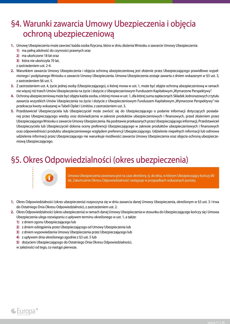 która nie ukończyła 70 lat, z zastrzeżeniem ust. 2-