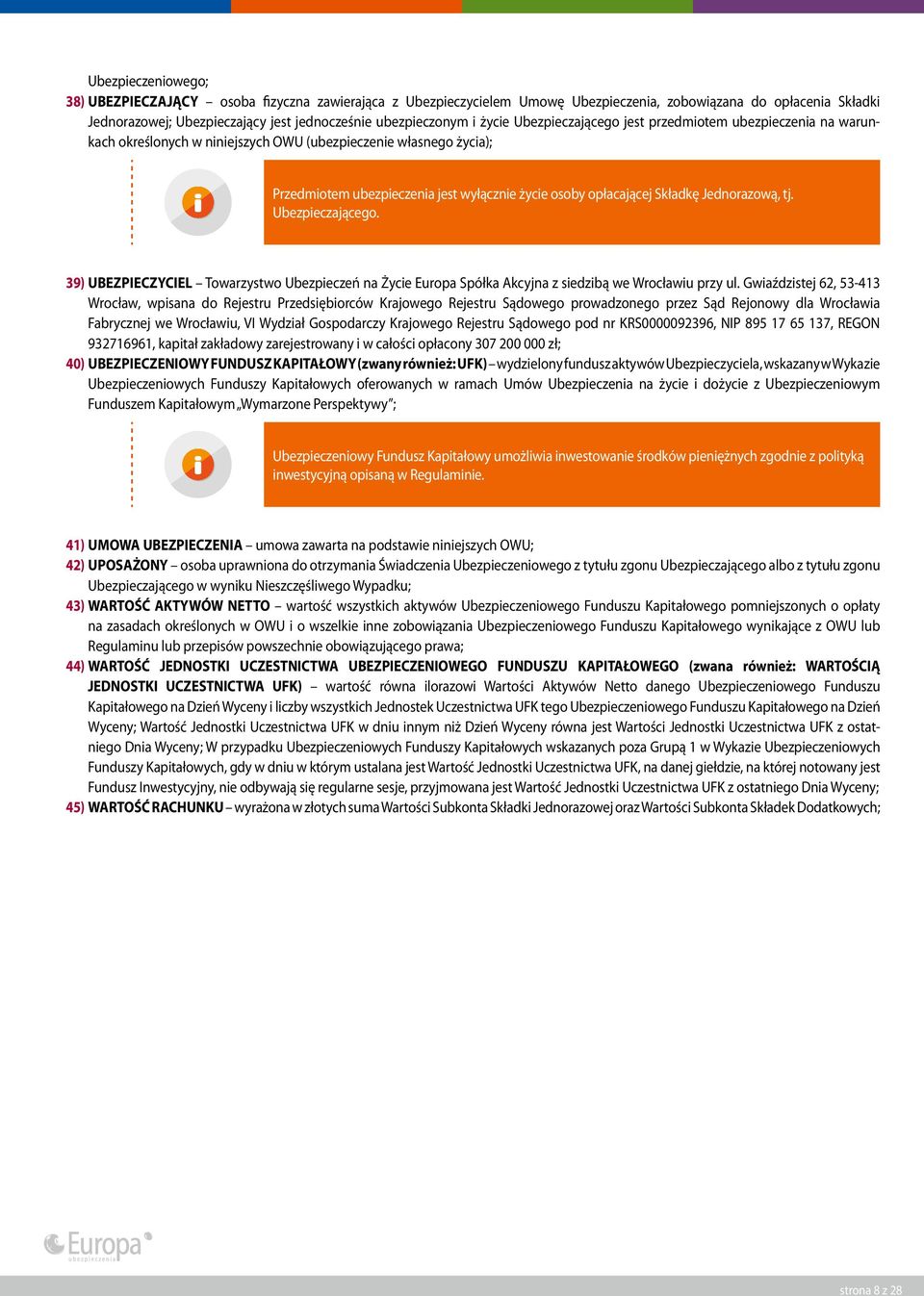 Składkę Jednorazową, tj. Ubezpieczającego. 39) UBEZPIECZYCIEL Towarzystwo Ubezpieczeń na Życie Europa Spółka Akcyjna z siedzibą we Wrocławiu przy ul.