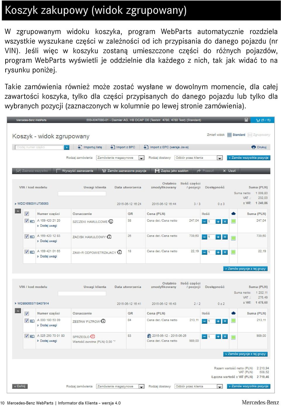 Jeśli więc w koszyku zostaną umieszczone części do różnych pojazdów, program WebParts wyświetli je oddzielnie dla każdego z nich, tak jak widać to na rysunku