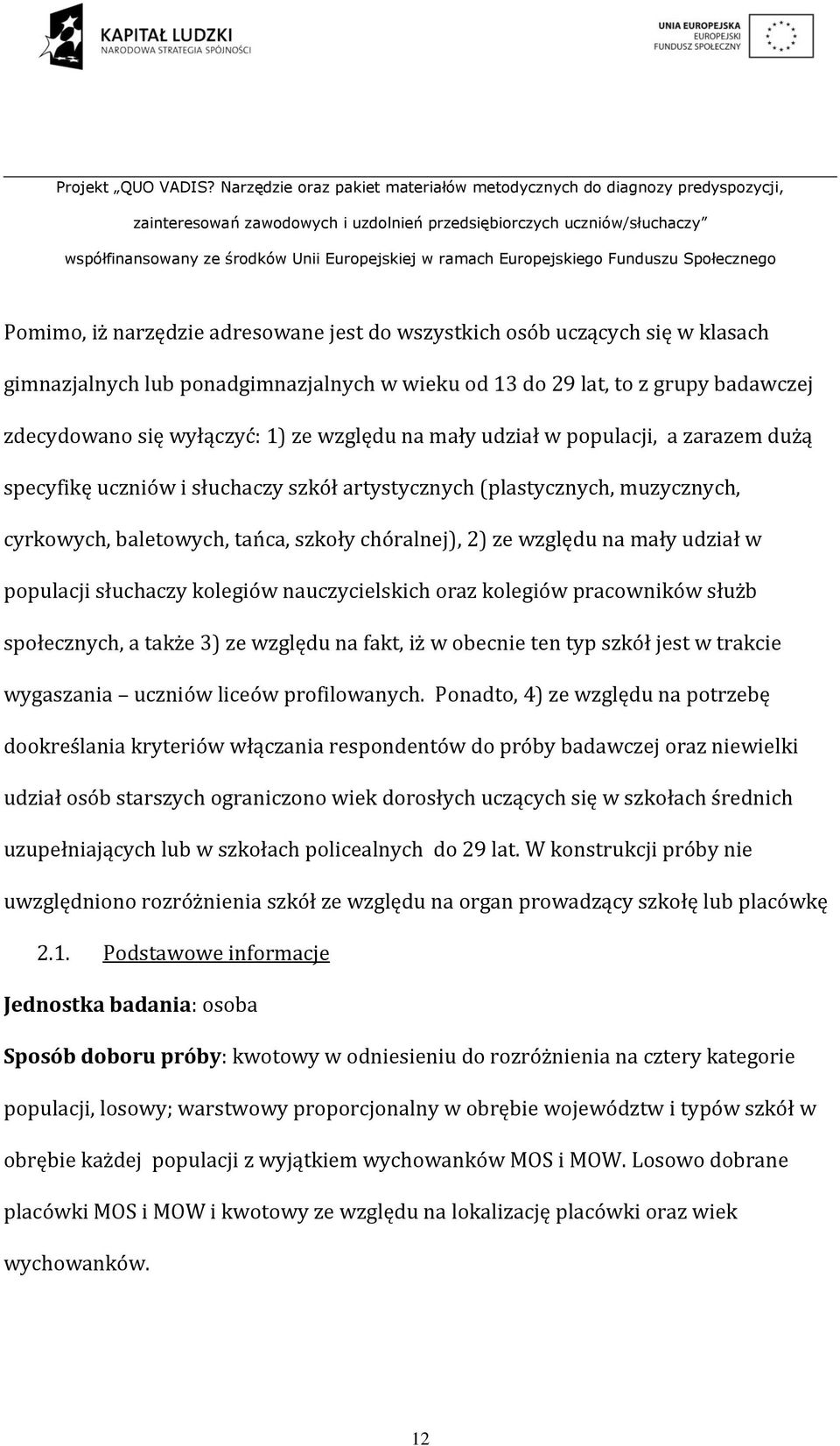 udział w populacji słuchaczy kolegiów nauczycielskich oraz kolegiów pracowników służb społecznych, a także 3) ze względu na fakt, iż w obecnie ten typ szkół jest w trakcie wygaszania uczniów liceów