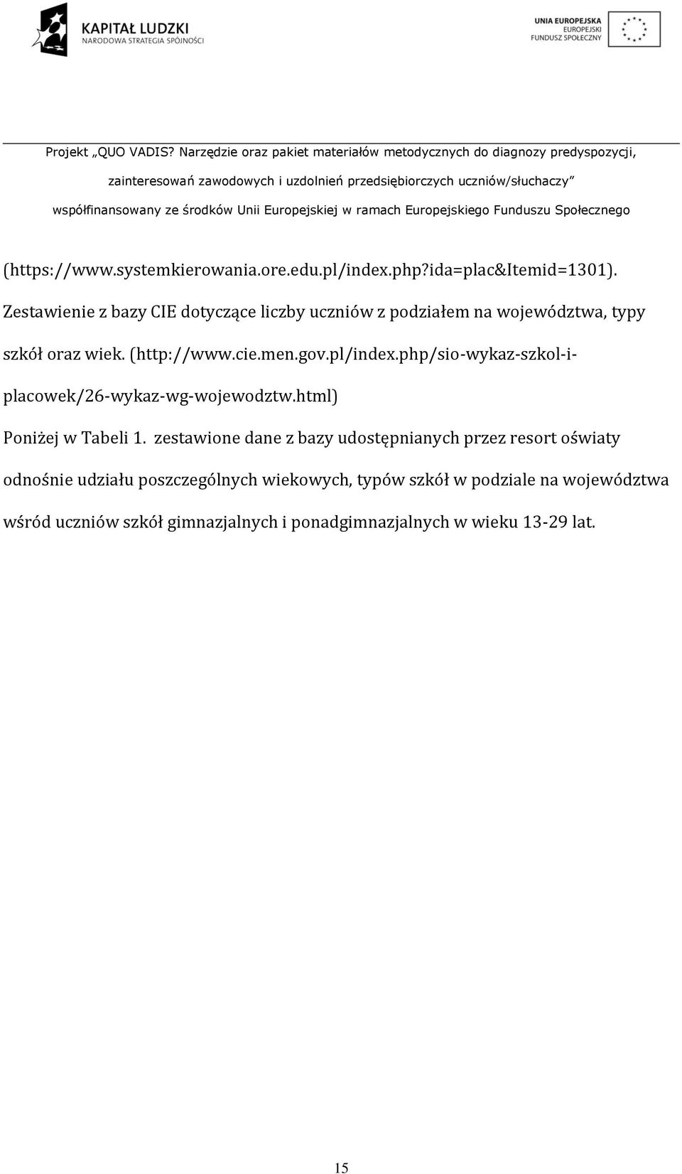 pl/index.php/sio-wykaz-szkol-iplacowek/26-wykaz-wg-wojewodztw.html) Poniżej w Tabeli 1.