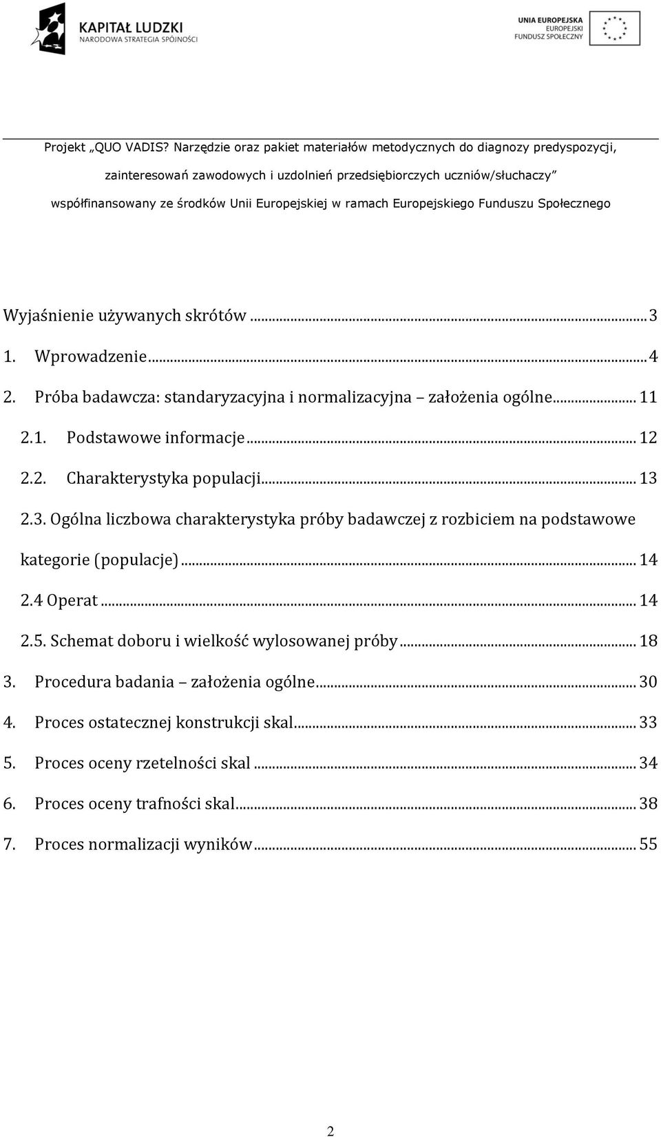 .. 14 2.4 Operat... 14 2.5. Schemat doboru i wielkość wylosowanej próby... 18 3. Procedura badania założenia ogólne... 30 4.