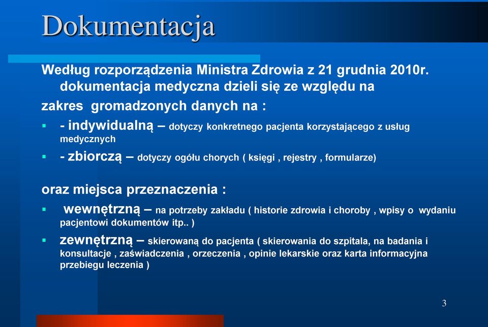 medycznych - zbiorczą dotyczy ogółu chorych ( księgi, rejestry, formularze) oraz miejsca przeznaczenia : wewnętrzną na potrzeby zakładu ( historie
