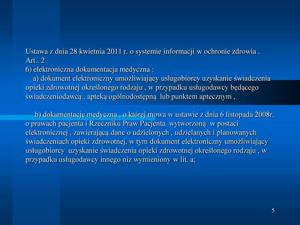 będącego świadczeniodawcą, apteką ogólnodostępną lub punktem aptecznym, b) dokumentację medyczną, o której mowa w ustawie z dnia 6 listopada 2008r.