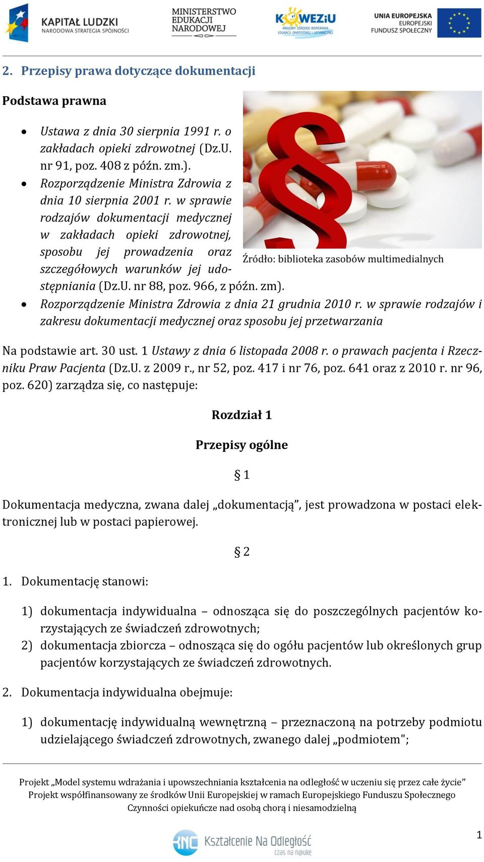 w sprawie rodzajów dokumentacji medycznej w zakładach opieki zdrowotnej, sposobu jej prowadzenia oraz szczegółowych warunków jej udostępniania (Dz.U. nr 88, poz. 966, z późn. zm).