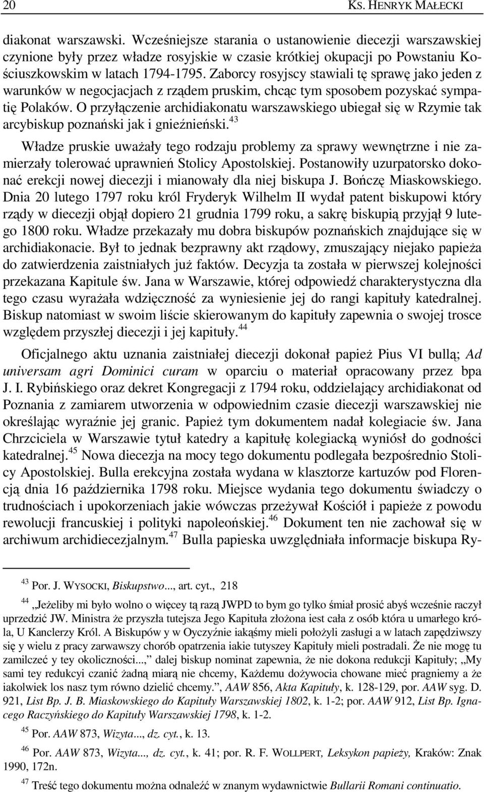 Zaborcy rosyjscy stawiali tę sprawę jako jeden z warunków w negocjacjach z rządem pruskim, chcąc tym sposobem pozyskać sympatię Polaków.