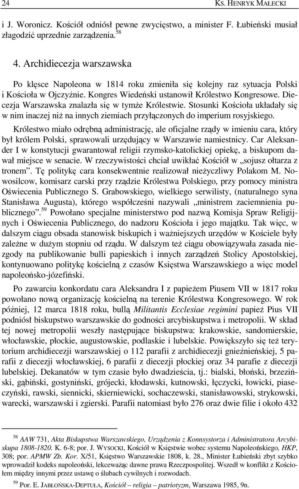 Diecezja Warszawska znalazła się w tymŝe Królestwie. Stosunki Kościoła układały się w nim inaczej niŝ na innych ziemiach przyłączonych do imperium rosyjskiego.