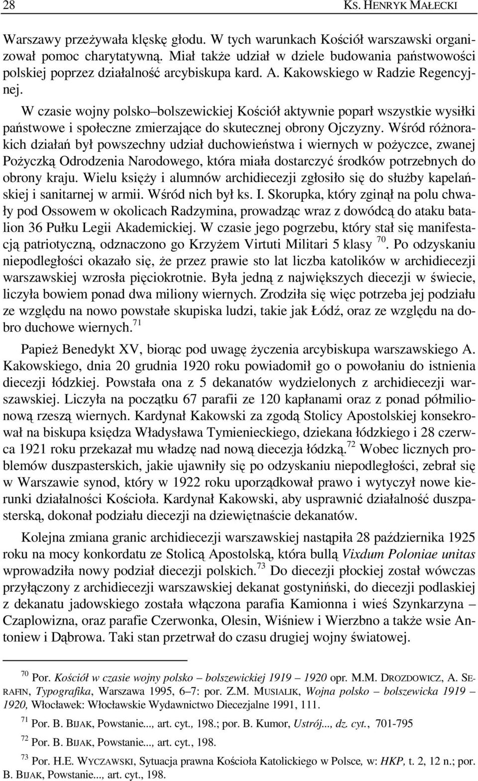 W czasie wojny polsko bolszewickiej Kościół aktywnie poparł wszystkie wysiłki państwowe i społeczne zmierzające do skutecznej obrony Ojczyzny.
