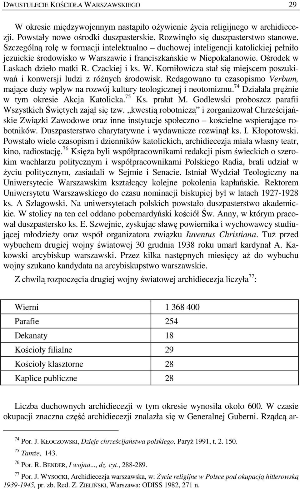 W. Korniłowicza stał się miejscem poszukiwań i konwersji ludzi z róŝnych środowisk. Redagowano tu czasopismo Verbum, mające duŝy wpływ na rozwój kultury teologicznej i neotomizmu.
