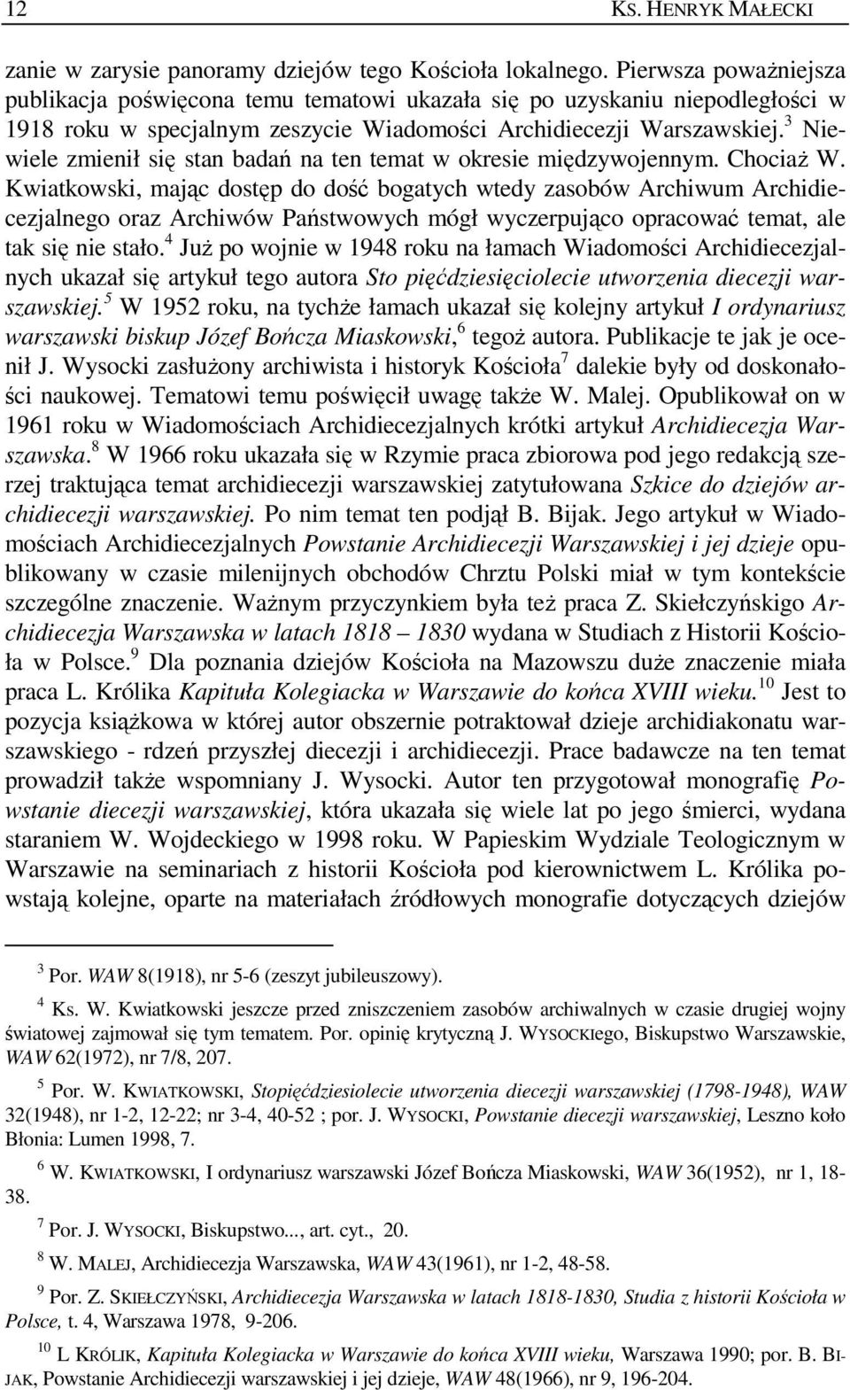 3 Niewiele zmienił się stan badań na ten temat w okresie międzywojennym. ChociaŜ W.