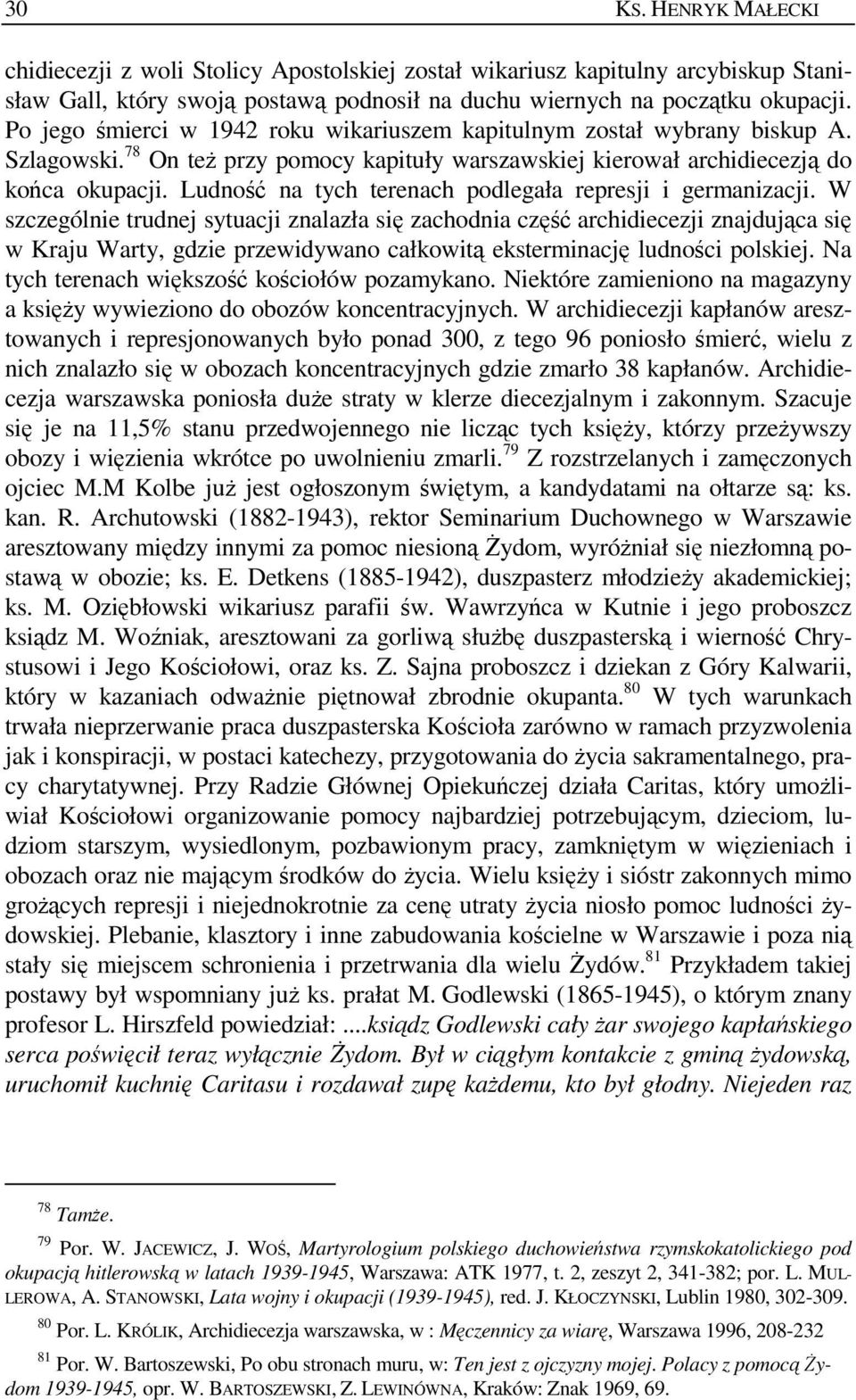 Ludność na tych terenach podlegała represji i germanizacji.