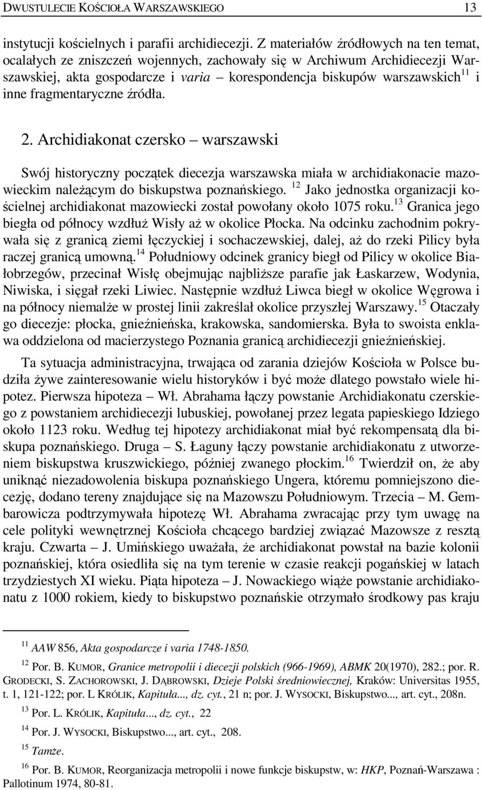 fragmentaryczne źródła. 2. Archidiakonat czersko warszawski Swój historyczny początek diecezja warszawska miała w archidiakonacie mazowieckim naleŝącym do biskupstwa poznańskiego.