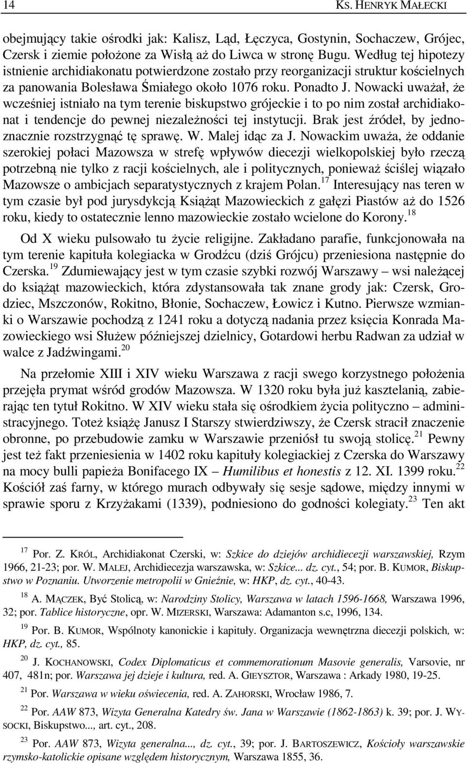 Nowacki uwaŝał, Ŝe wcześniej istniało na tym terenie biskupstwo grójeckie i to po nim został archidiakonat i tendencje do pewnej niezaleŝności tej instytucji.