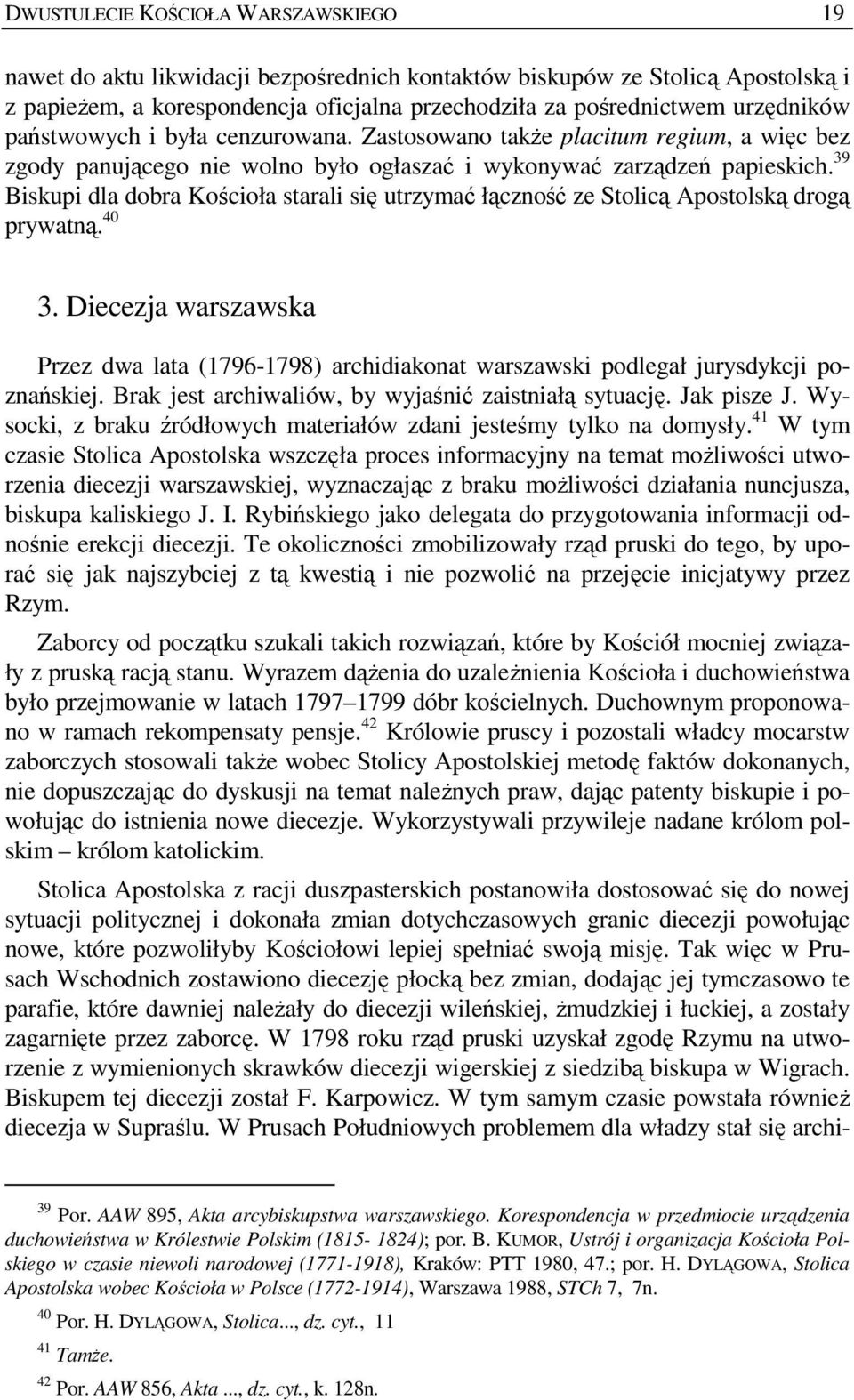 39 Biskupi dla dobra Kościoła starali się utrzymać łączność ze Stolicą Apostolską drogą prywatną. 40 3.