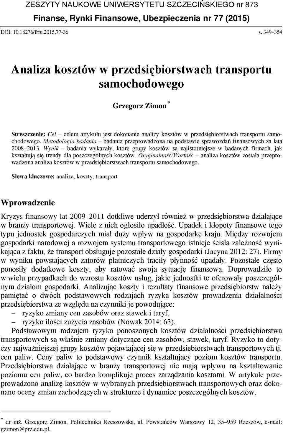 Metodologia badania badania przeprowadzona na podstawie sprawozdań finansowych za lata 2008 2013.
