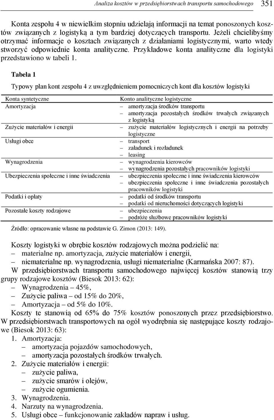 Przykładowe konta analityczne dla logistyki przedstawiono w tabeli 1.