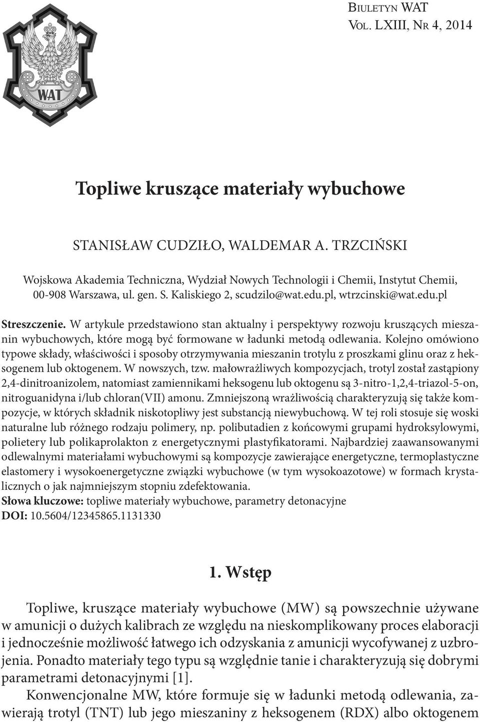 W artykule przedstawiono stan aktualny i perspektywy rozwoju kruszących mieszanin wybuchowych, które mogą być formowane w ładunki metodą odlewania.