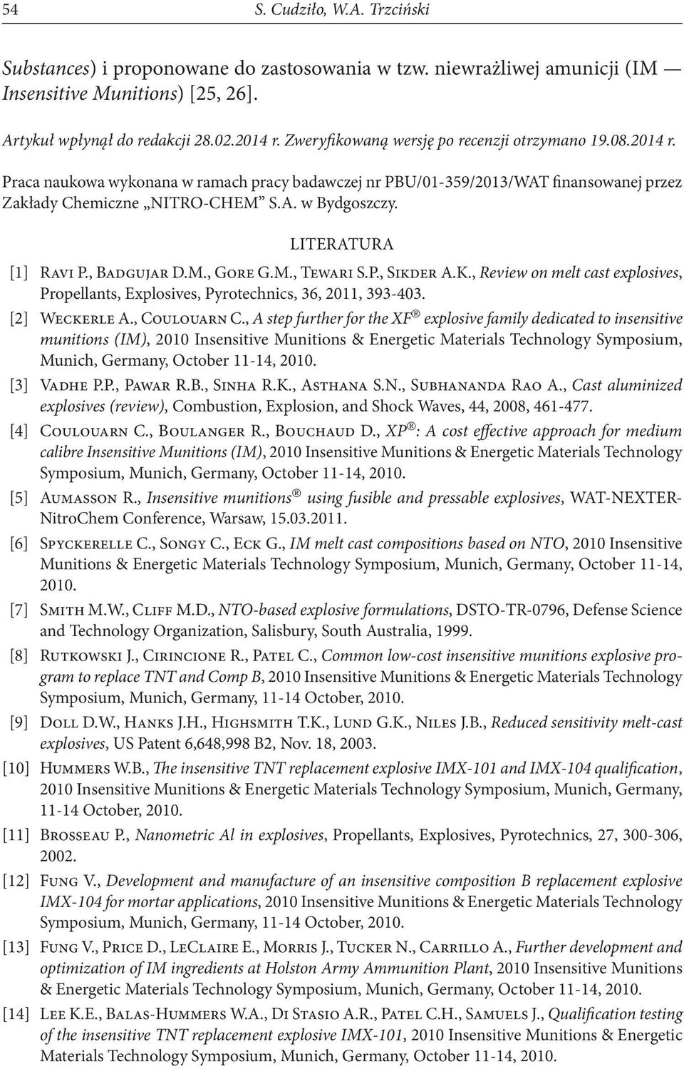 Literatura [1] Ravi P., Badgujar D.M., Gore G.M., Tewari S.P., Sikder A.K., Review on melt cast explosives, Propellants, Explosives, Pyrotechnics, 36, 2011, 393-403. [2] Weckerle A., Coulouarn C.
