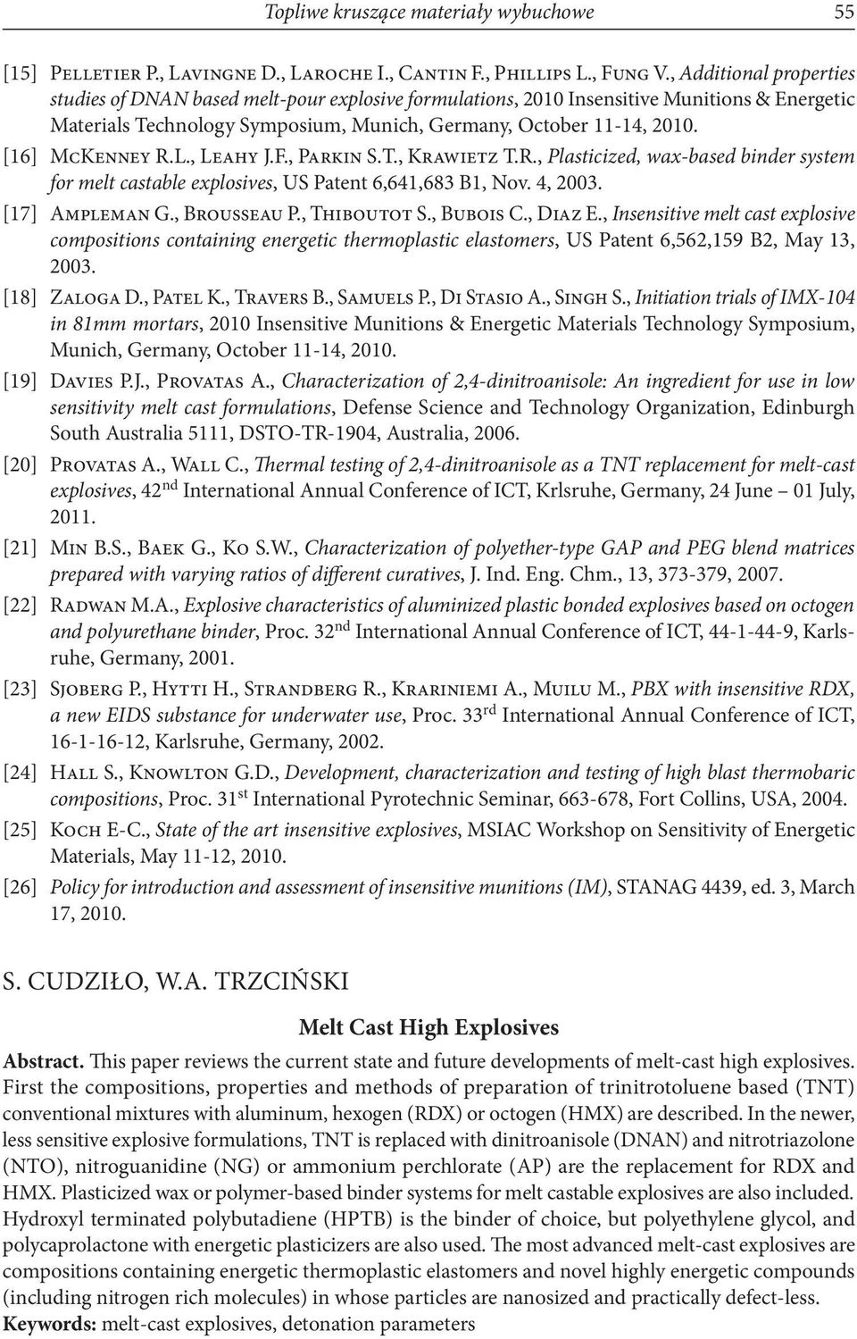 [16] McKenney R.L., Leahy J.F., Parkin S.T., Krawietz T.R., Plasticized, wax-based binder system for melt castable explosives, US Patent 6,641,683 B1, Nov. 4, 2003. [17] Ampleman G., Brousseau P.