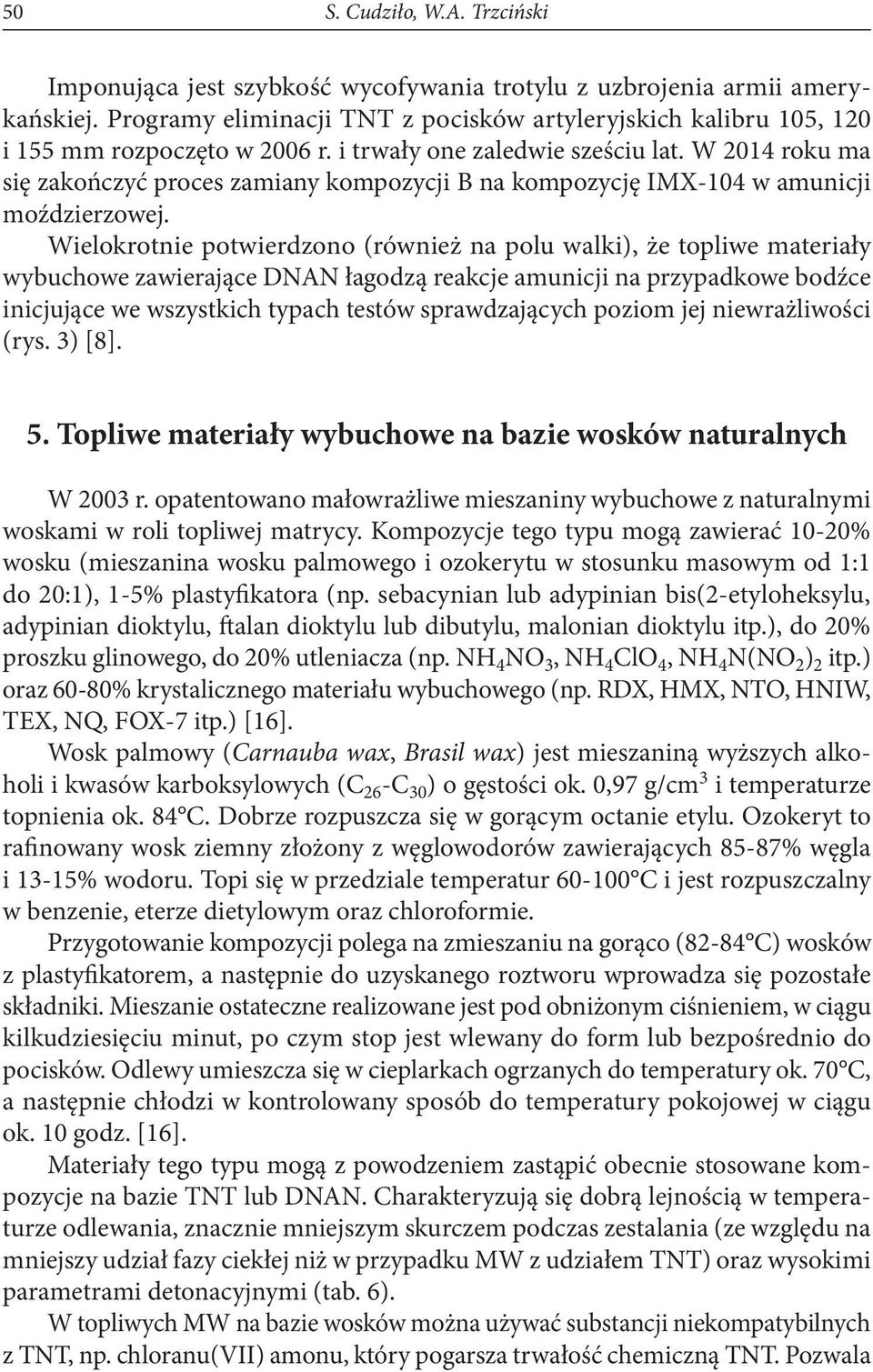 W 2014 roku ma się zakończyć proces zamiany kompozycji B na kompozycję IMX-104 w amunicji moździerzowej.
