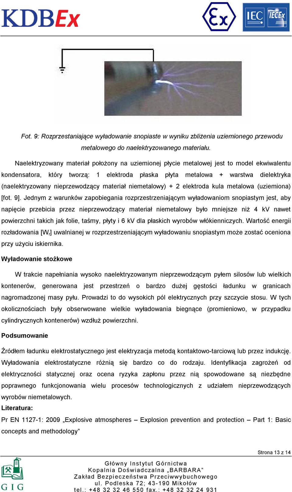 nieprzewodzący materiał niemetalowy) + 2 elektroda kula metalowa (uziemiona) [fot. 9].