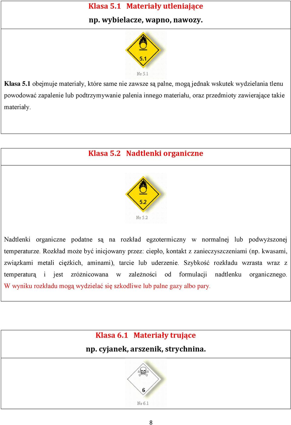 materiały. Klasa 5.2 Nadtlenki organiczne Nadtlenki organiczne podatne są na rozkład egzotermiczny w normalnej lub podwyższonej temperaturze.