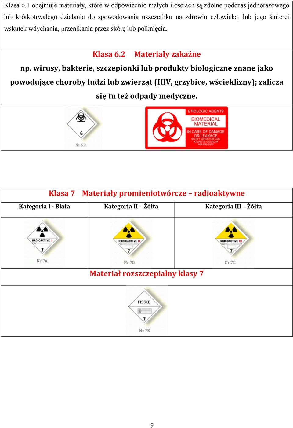 na zdrowiu człowieka, lub jego śmierci wskutek wdychania, przenikania przez skórę lub połknięcia. 2 Materiały zakaźne np.