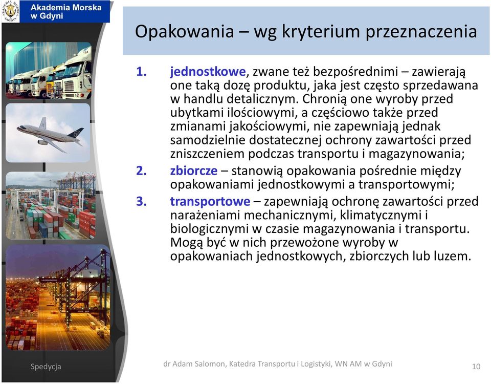 transportu i magazynowania; 2. zbiorcze stanowią opakowania pośrednie między opakowaniami jednostkowymi a transportowymi; 3.