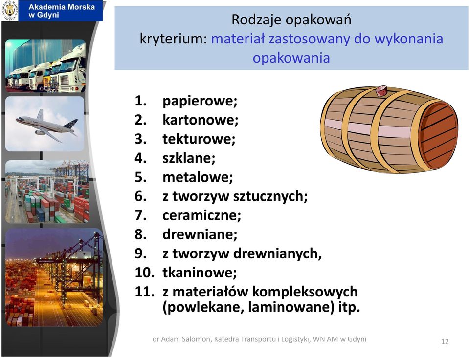 ceramiczne; 8. drewniane; 9. z tworzyw drewnianych, 10. tkaninowe; 11.