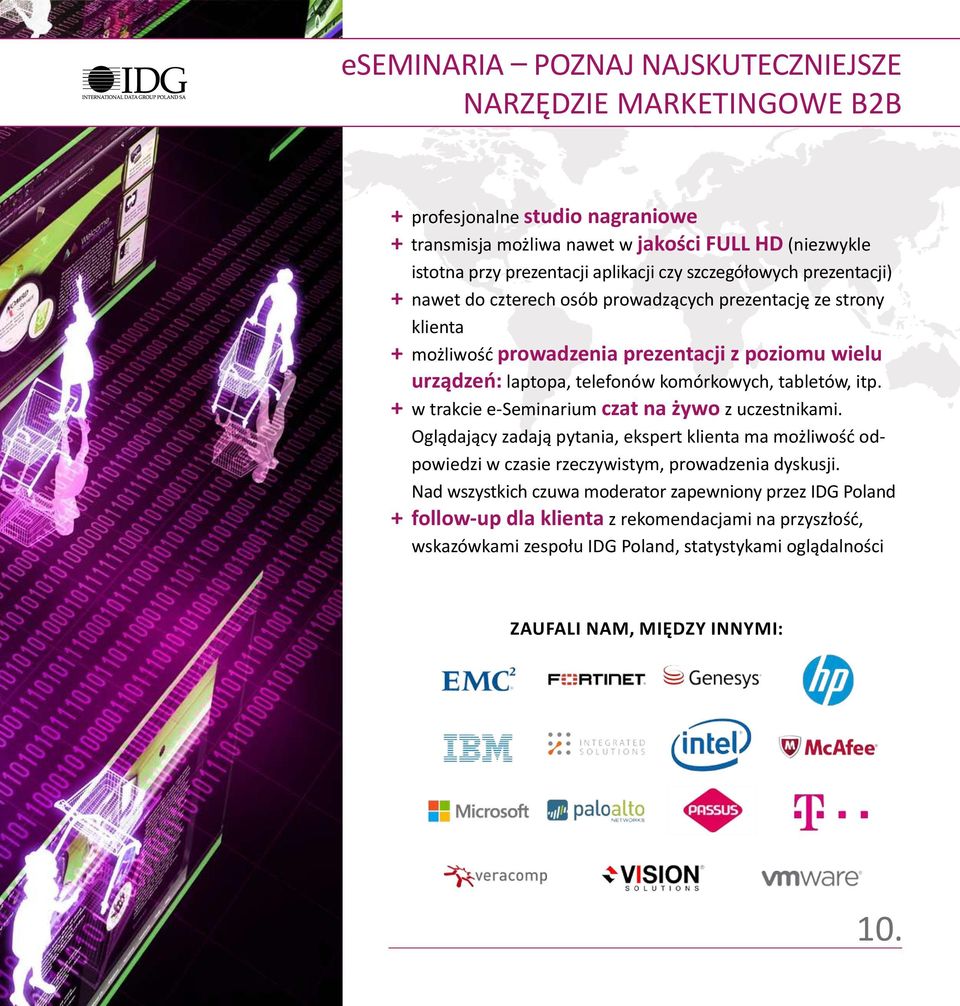 tabletów, itp. + w trakcie e-seminarium czat na żywo z uczestnikami. Oglądający zadają pytania, ekspert klienta ma możliwość odpowiedzi w czasie rzeczywistym, prowadzenia dyskusji.