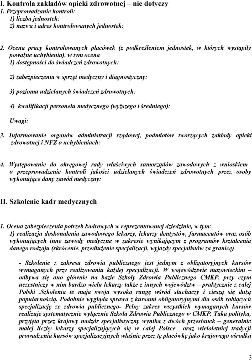 diagnostyczny: 3) poziomu udzielanych świadczeń zdrowotnych: 4) kwalifikacji personelu medycznego (wyższego i średniego): Uwagi: 3.