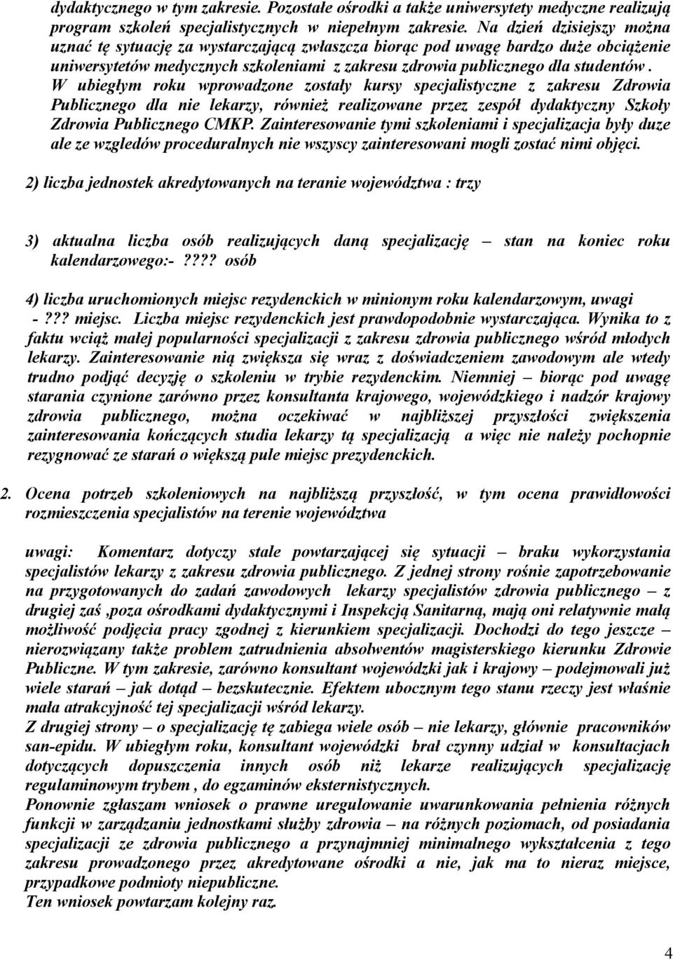 W ubiegłym roku wprowadzone zostały kursy specjalistyczne z zakresu Zdrowia Publicznego dla nie lekarzy, również realizowane przez zespół dydaktyczny Szkoły Zdrowia Publicznego CMKP.