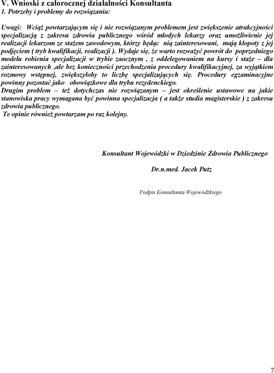 umożliwienie jej realizacji lekarzom ze stażem zawodowym, którzy będąc nią zainteresowani, mają kłopoty z jej podjęciem ( tryb kwalifikacji, realizacji ).