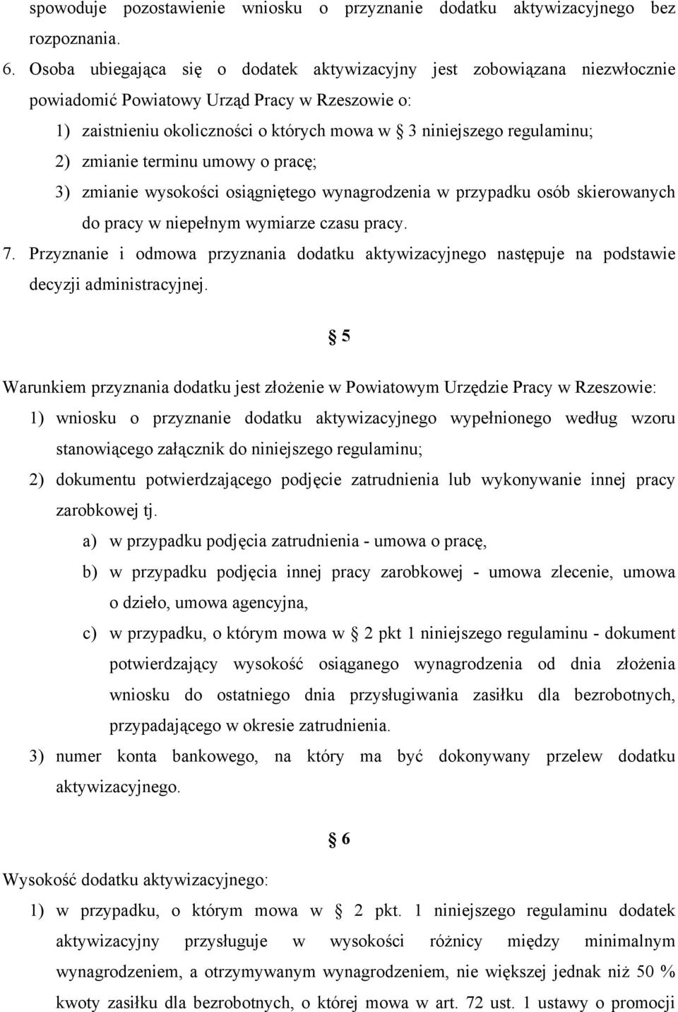 zmianie terminu umowy o pracę; 3) zmianie wysokości osiągniętego wynagrodzenia w przypadku osób skierowanych do pracy w niepełnym wymiarze czasu pracy. 7.